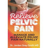 Libro: Relieve Pelvic Pain: Manage And Alleviate Pelvic Pain