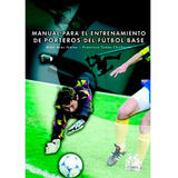 Manual Para El Entrenamiento De Porteros De Fútbol Base