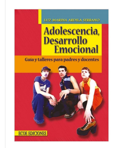 Adolescencia, Desarrollo Emocional . Guía Y Talleres Para Padres Y Docentes, De Luz Marina Ardila. Editorial Ecoe En Español