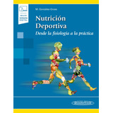 Nutrición Deportiva. Desde La Fisiología A La Practica +e