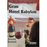 Gran Hotel Babylon, De Arnold Bennett. Editorial Gradifco, Tapa Blanda En Español