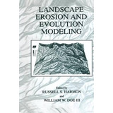 Landscape Erosion And Evolution Modeling - Russell S. Har...
