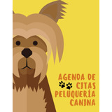 Agenda De Citas Peluquería Canina: Libro De Citas Planifi...