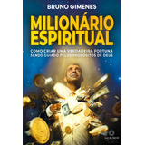 Milionário Espiritual: Como Criar Uma Verdadeira Fortuna Se, De Bruno Gimenes. Editora Luz Da Serra, Capa Mole Em Português