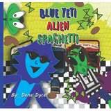 Blue Yeti Alien Spaghetti, De Dyce, (lil Russ) Russell. Editorial Oem, Tapa Blanda En Inglés