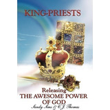 King-priests Releasing The Awesome Power Of God - Sandy S...