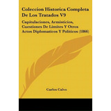 Coleccion Historica Completa De Los Tratados V9, De Carlos Calvo. Editorial Kessinger Publishing, Tapa Blanda En Español