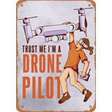 Trust Me Drone Pilot - Cartel De Metal De Hojalata (8 X 12 .