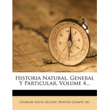 Libro Historia Natural, General Y Particular, Volume 4......