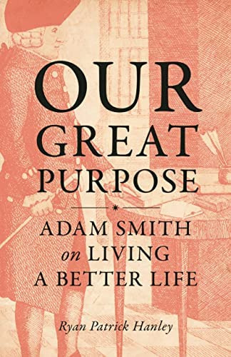 Our Great Purpose: Adam Smith On Living A Better Life, De Hanley, Ryan. Editorial Princeton University Press, Tapa Dura En Inglés