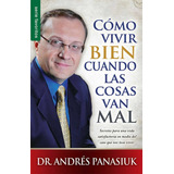 Como Vivir Bien Cuando Las Cosas Van Mal - Andres Panasiuk