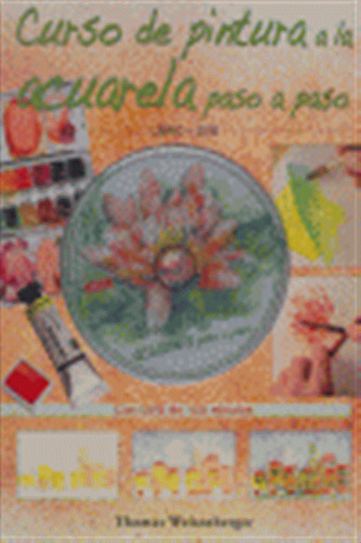 Curso De Pintura A La Acuarela Paso A Paso - Weisenberger, T