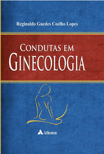 Condutas Em Ginecologia, De Lopes, Reginaldo Guedes Coelho. Editora Atheneu Ltda, Capa Dura Em Português, 2015