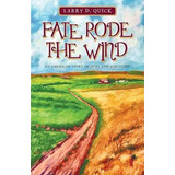 Libro Fate Rode The Wind - Larry D Quick
