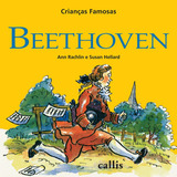 Beethoven - Crianças Famosas, De Rachelin, Ann. Série Crianças Famosas Callis Editora Ltda., Capa Mole Em Português, 2011