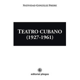 Teatro Cubano (1927-1961), De Natividad Gonzalez Freire. Editorial Editorial Pliegos, Tapa Blanda En Español