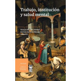 Libro Trabajo, Institucion Y Salud Mental /573