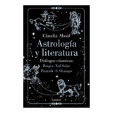 Astrología Y Literatura: Diálogos Cósmicos: Borges - Xul Solar | Pizarnik - S. Ocampo, De Claudia Aboaf., Vol. 1. Editorial Lumen, Tapa Blanda, Edición 1 En Español, 2022