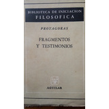 Protágoras - Fragmentos Y Testimonios  - Editorial Aguilar