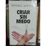 Criar Sin Miedo - Miguel Espeche - Editorial Aguilar