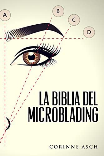 La Biblia Del Microblading: Un Manual De Entrenamiento Microblading (spanish Edition), De Asch, Corinne. Editorial Corinne Asch, Tapa Blanda En Español