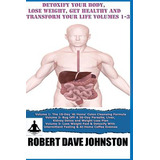 Libro Detoxify Your Body, Lose Weight, Get Healthy & Tran...