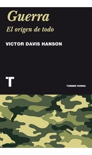 Guerra, El Origen De Todo, De Victor Davis Hanson. Editorial Turner En Español