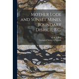 Libro Mother Lode And Sunset Mines, Boundary Disrict, B.c...