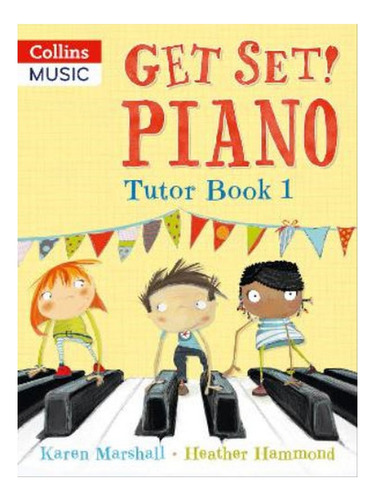 Get Set! Piano Tutor Book 1 - Karen Marshall, Heather . Eb07
