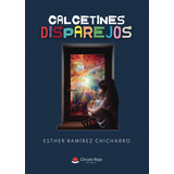 Calcetines Disparejos, De Ramírez Chicharro  Esther.. Grupo Editorial Círculo Rojo Sl, Tapa Blanda En Español