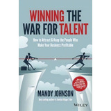 Winning The War For Talent : How To Attract And Keep The People Who Make Your Business Profitable, De Mandy Johnson. Editorial John Wiley & Sons Australia Ltd, Tapa Blanda En Inglés, 2014