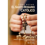 Libro : Como Rezar El Santo Rosario Catolico ( Rezar El...