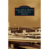 Libro Dallas/fort Worth International Airport - Bleakley,...