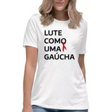 Camiseta Camisa Lute Como Uma Gaúcha Rio Grande Do Sul