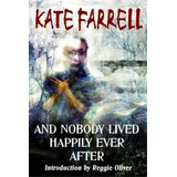 And Nobody Lived Happily Ever After, De Kate Farrell. Editorial Parallel Universe Publications, Tapa Blanda En Inglés