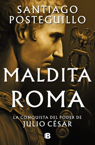 Julio César 2: Maldita Roma, De Santiago Posteguillo., Vol. 2. Editorial Ediciones B, Tapa Blanda, Edición 1 En Español, 2023