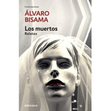 Los Muertos, De Álvaro Bisama., Vol. No Aplica. Editorial Debolsillo, Tapa Blanda En Español, 2018
