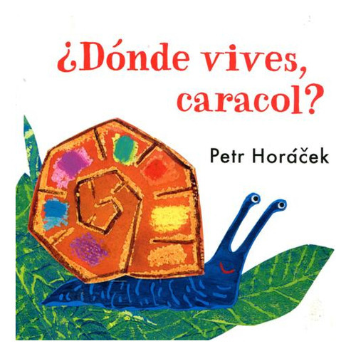 Donde Vives , Caracol ?, De Horacek Petr. Editorial Juventud Editorial, Tapa Dura En Español, 2014