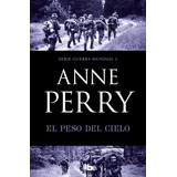 El Peso Del Cielo (primera Guerra Mundial 2), De Perry, Anne. Editorial B De Bolsillo (ediciones B), Tapa Blanda En Español