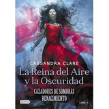 Cazadores De Sombras Renacimiento 3: La Reina Del Aire Y La 