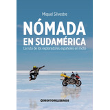 Nomada En Sudamerica: La Ruta De Los Exploradores Españoles En Moto, De Silvestre, Miquel. Editorial Motorlibros, Tapa Blanda, Edición 1 En Español, 2023