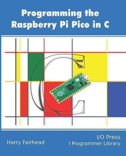 Book : Programming The Raspberry Pi Pico In C - Fairhead,..
