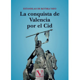 La Conquista De Valencia Por El Cid - De Kostka Vayo, Est...