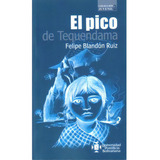 El Pico De Tequendama: El Pico De Tequendama, De Felipe Blandón Ruiz. Serie 9586965941, Vol. 1. Editorial U. Pontificia Bolivariana, Tapa Blanda, Edición 2007 En Español, 2007