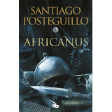 Africanus 1: El Hijo Del Cónsul, De Santiago Posteguillo. Serie Africanus, Vol. 1. Editorial B De Bolsillo, Tapa Blanda En Español, 2023