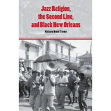 Jazz Religion, The Second Line, And Black New Orleans, De Richard Brent Turner. Editorial Indiana University Press, Tapa Blanda En Inglés