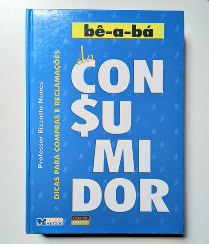 Bê-a-bá Do Consumidor - Dicas Para Compras E Reclamações (prof. Rizzatto Nunes)