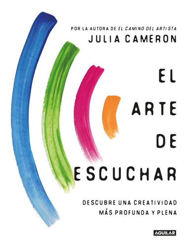 Libro El Arte De Escuchar - Julia Cameron - Aguilar