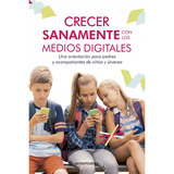 Crecer Sanamente Con Los Medios Digitales - Glöckler, Michae