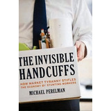 The Invisible Handcuffs Of Capitalism, De Michael Perelman. Editorial Monthly Review Press U S, Tapa Dura En Inglés
